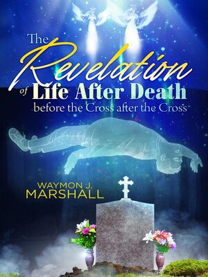 cover image of The Revelation of Life After Death Before the Cross and After the Cross